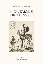 Couverture du livre « Montaigne libre penseur » de Richard Scholar aux éditions Hermann