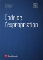 Couverture du livre « Code de l'expropriation (édition 2015) » de Rene Hostiou aux éditions Lexisnexis