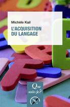 Couverture du livre « L'acquisition du langage (3e édition) » de Michele Kail aux éditions Que Sais-je ?