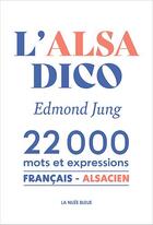 Couverture du livre « Dictionnaire l'alsa ; français-alsacien ; 22 000 mots et expressions » de Edmond Jung aux éditions La Nuee Bleue