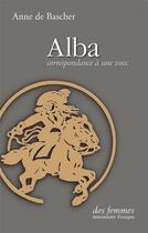 Couverture du livre « Alba, correspondance à une voix » de Anne De Bascher aux éditions Des Femmes