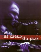 Couverture du livre « L'atlas les dieux du jazz » de  aux éditions Atlas
