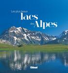 Couverture du livre « Les plus beaux lacs des Alpes » de Daniel Leon aux éditions Glenat