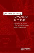 Couverture du livre « Démocratie au village ; la pratique du pouvoir à Rioz en Franche-Comté depuis la révolution » de Jean-Marcel Jeanneney aux éditions Presses De Sciences Po