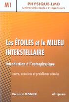 Couverture du livre « Les etoiles et le milieu interstellaire, introduction a l'astrophysique » de Richard Monier aux éditions Ellipses