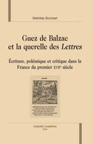 Couverture du livre « Guez de balzac et la querelle des lettres (1624-1630) ; polémique, écriture et critique » de Mathilde Bombart aux éditions Honore Champion