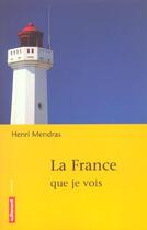 Couverture du livre « La France Que Je Vois » de Henri Mendras aux éditions Autrement