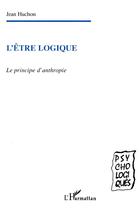 Couverture du livre « L'etre logique - le principe d'anthropie » de Jean Huchon aux éditions L'harmattan