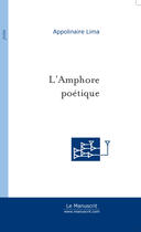 Couverture du livre « L'amphore poetique » de Appolinaire Lima aux éditions Le Manuscrit