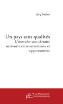 Couverture du livre « Un pays sans qualité ; l'Autriche sans identité nationale entre extrémisme et opportunisme » de Muller Jorg aux éditions Le Manuscrit