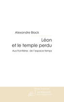 Couverture du livre « Léon et le temple perdu ; aux frontières de l'espace-temps » de Alexandre Black aux éditions Le Manuscrit