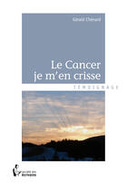 Couverture du livre « Le cancer je m'en crisse » de Gerald Chenard aux éditions Societe Des Ecrivains