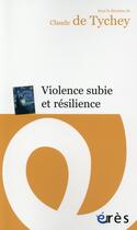 Couverture du livre « Violence subie et résilience » de Claude De Tychey aux éditions Eres