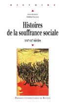 Couverture du livre « Histoires de la souffrance sociale, xvii-xx siècles » de Frederic Chauvaud aux éditions Presses Universitaires De Rennes