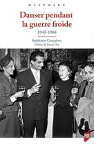 Couverture du livre « Danser pendant la guerre froide : 1945-1968. Préface de Pascal Ory » de Goncalves Stephanie aux éditions Pu De Rennes