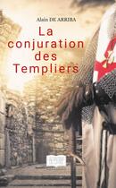 Couverture du livre « La conjuration des Templiers » de Alain De Arriba aux éditions Paulo Ramand