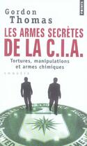 Couverture du livre « Les armes secrètes de la CIA ; tortures, manipulations et armes chimiques » de Gordon Thomas aux éditions Points