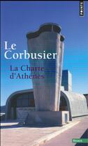 Couverture du livre « La charte d'Athènes ; entretien avec les étudiants » de Le Corbusier aux éditions Points