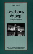 Couverture du livre « Les oiseaux de cage ; passion d'amateurs » de Eliane Del Col aux éditions Quae