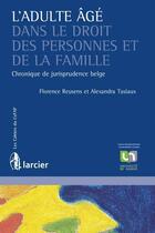 Couverture du livre « L'adulte âgé dans le droit des personnes et de la famille ; chronique de jurisprudence belge » de Alexandra Tasiaux et Florence Reusens aux éditions Larcier