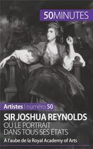 Couverture du livre « Sir Joshua Reynolds ou le portrait dans tous ses états ; à l'aube de la Royal Academy of Arts » de Delphine Gervais De Lafond aux éditions 50minutes.fr