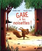 Couverture du livre « Gare à tes noisettes ! » de Geraldine Collet et Sebastien Chebret aux éditions Mijade