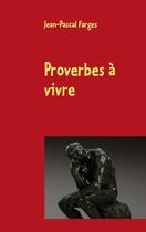 Couverture du livre « Proverbes à vivre » de Jean-Pascal Farges aux éditions Books On Demand