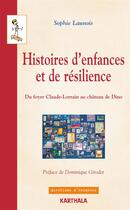 Couverture du livre « Histoires d'enfances et de resilience - du foyer claude-lorrain au chateau de dino » de Launois Sophie aux éditions Karthala