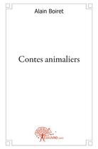 Couverture du livre « Contes animaliers » de Alain Boiret aux éditions Edilivre