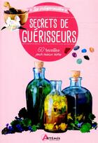 Couverture du livre « Secrets de guérisseurs ; 60 recettes pour mieux vivre » de  aux éditions Artemis