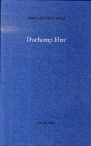 Couverture du livre « Duchamp libre » de Delvaille Bernard aux éditions L'echoppe