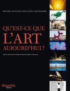 Couverture du livre « Qu'est-ce que l'art aujourd'hui ? » de Marie Bonnet et Fabrice Bousteau aux éditions Beaux Arts Editions