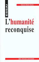 Couverture du livre « L'humanite reconquise » de Gerard Bulin-Xavier aux éditions Ibis Rouge