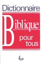 Couverture du livre « Dictionnaire biblique pour tous » de  aux éditions Ligue Pour La Lecture De La Bible