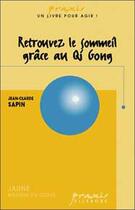 Couverture du livre « Retrouvez le sommeil grace au qi gong » de Jean-Claude Sapin aux éditions Ellebore