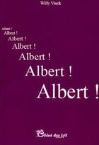 Couverture du livre « Albert ! » de Willy Vinck aux éditions Chloe Des Lys