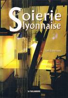 Couverture du livre « La soierie lyonnaise » de Jean Etevenaux aux éditions Idc