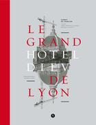 Couverture du livre « Le Grand Hôtel-Dieu de Lyon ; carnet de chantier » de Anne-Francoise Sarger et Natalie Cayuela aux éditions Libel