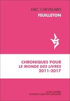 Couverture du livre « Feuilleton ; chroniques pour Le Monde des Livres 2011-2017 » de Eric Chevillard aux éditions La Baconniere