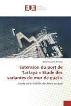 Couverture du livre « Extension du port de tarfaya etude des variantes du mur de quai - etude de la stabilite des murs » de Bentato Abdelmounaim aux éditions Editions Universitaires Europeennes