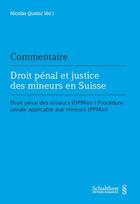 Couverture du livre « Droit pénal et justice des mineurs en Suisse ; droit pénal des mineurs (DPmin) / procédure pénale applicable aux mineurs (PPMin) » de Nicolas Queloz aux éditions Schulthess