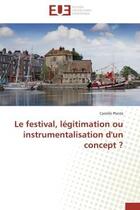 Couverture du livre « Le festival, legitimation ou instrumentalisation d'un concept ? » de Plante Camille aux éditions Editions Universitaires Europeennes