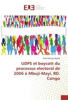 Couverture du livre « Udps et boycott du processus electoral de 2006 a mbuji-mayi, rd. congo » de Majiba Willy Mbenga aux éditions Editions Universitaires Europeennes