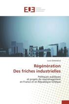 Couverture du livre « Regeneration des friches industrielles - politiques publiques et projets de reamenagement en france » de Dolezelova Lucie aux éditions Editions Universitaires Europeennes