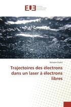 Couverture du livre « Trajectoires des electrons dans un laser a electrons libres » de Chokri Ibtissem aux éditions Editions Universitaires Europeennes