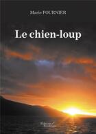 Couverture du livre « Le chien-loup » de Marie Fournier aux éditions Baudelaire