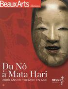 Couverture du livre « BEAUX ARTS MAGAZINE ; du Nô à Mata Hari ; 2000 ans de théâtre en Asie » de  aux éditions Beaux Arts Editions