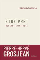 Couverture du livre « Être prêt ; repères spirituels » de Pierre-Herve Grosjean aux éditions Artege