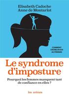 Couverture du livre « Le syndrome d'imposture ; pourquoi les femmes manquent tant de confiance en elles ? » de Elisabeth Cadoche et Anne De Montarlot aux éditions Les Arenes