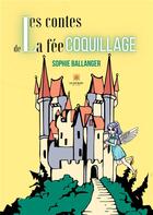 Couverture du livre « Les contes de la fée coquillage » de Sophie Ballanger aux éditions Le Lys Bleu